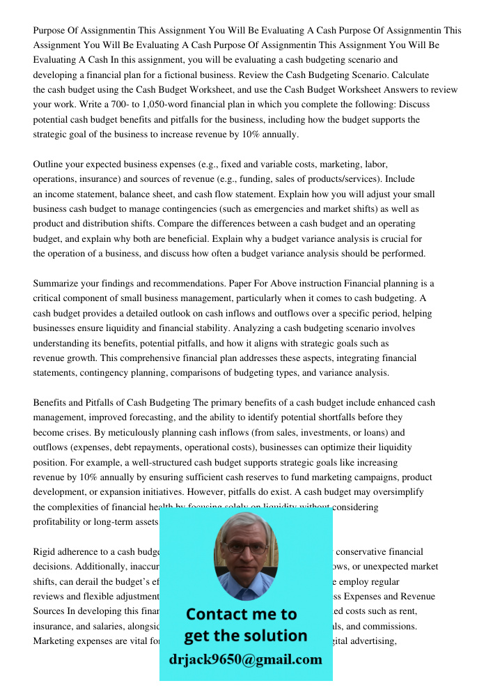 Purpose Of Assignmentin This Assignment You Will Be Evaluating A Cash In this assignment, you will be evaluating a cash budgeting scenario and developing a fina