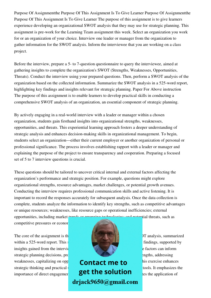 The purpose of this assignment is to give learners experience developing an organizational SWOT analysis that they may use for strategic planning. This assignme