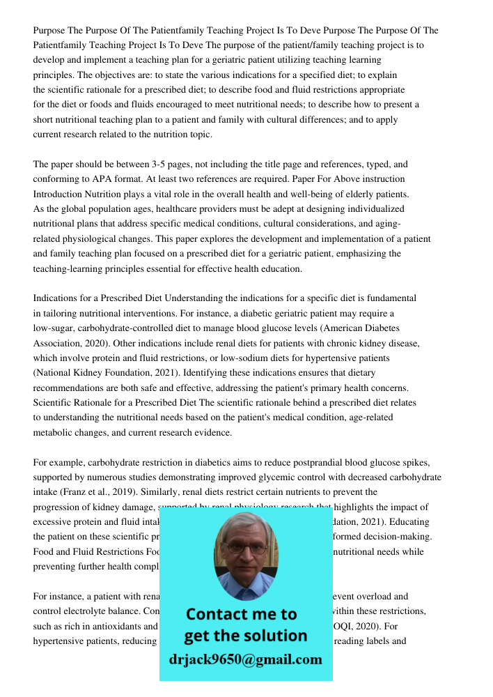 The purpose of the patient/family teaching project is to develop and implement a teaching plan for a geriatric patient utilizing teaching learning principles. T