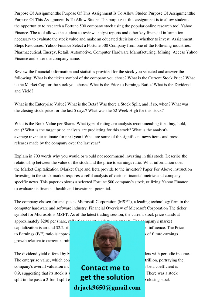 The purpose of this assignment is to allow students the opportunity to research a Fortune 500 company stock using the popular online research tool Yahoo Finance
