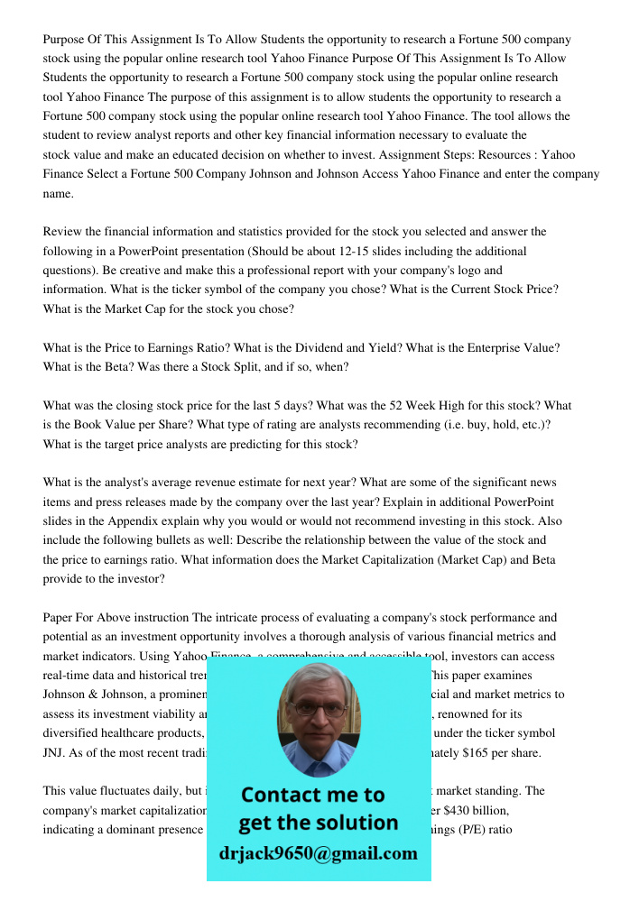 The purpose of this assignment is to allow students the opportunity to research a Fortune 500 company stock using the popular online research tool Yahoo Finance