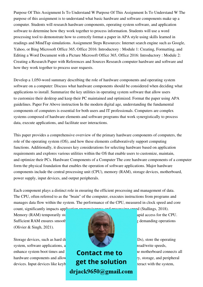 The purpose of this assignment is to understand what basic hardware and software components make up a computer. Students will research hardware components, oper