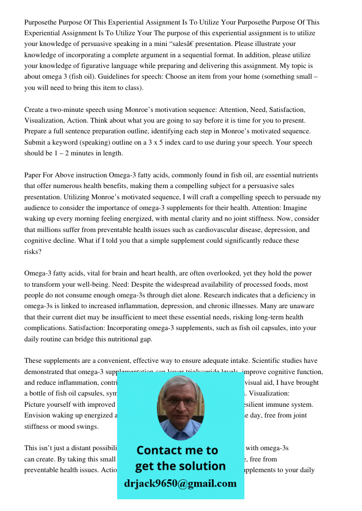 The purpose of this experiential assignment is to utilize your knowledge of persuasive speaking in a mini “sales” presentation. Please illustrate your knowledge