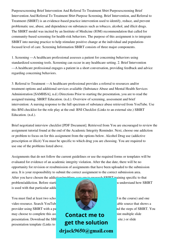 Purpose Screening, Brief Intervention, and Referral to Treatment (SBIRT) is an evidence-based practice intervention used to identify, reduce, and prevent proble