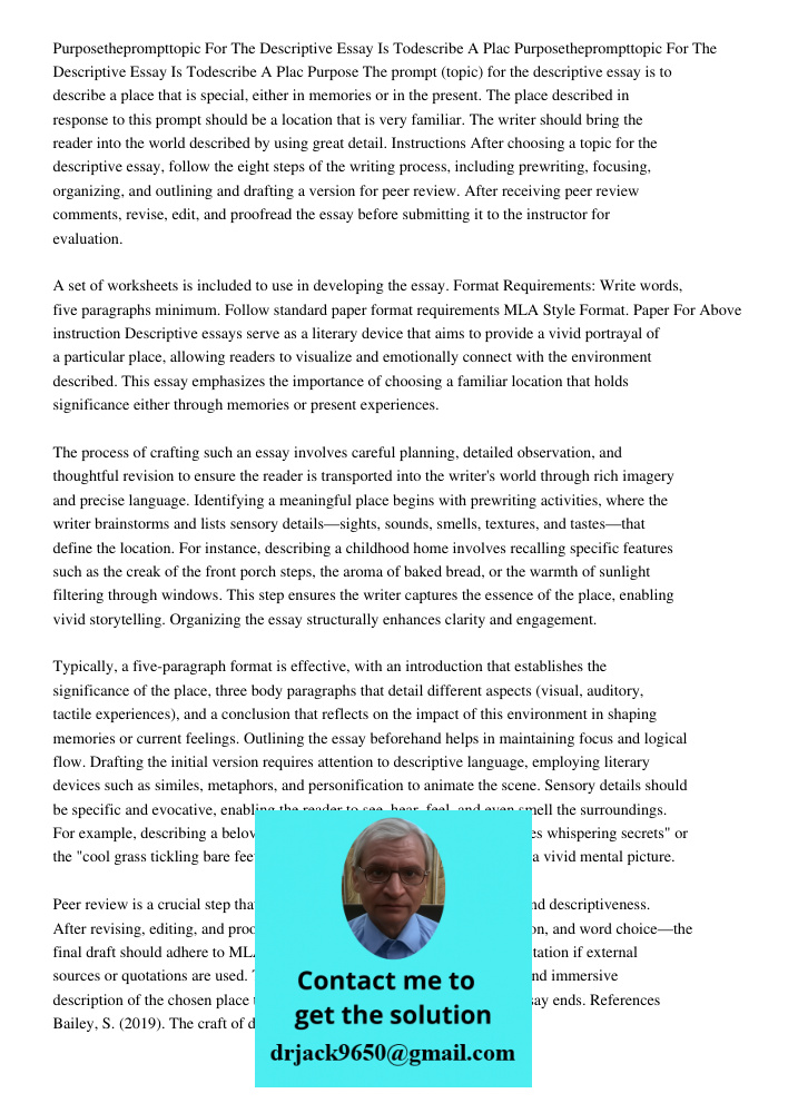Purpose The prompt (topic) for the descriptive essay is to describe a place that is special, either in memories or in the present. The place described in respon