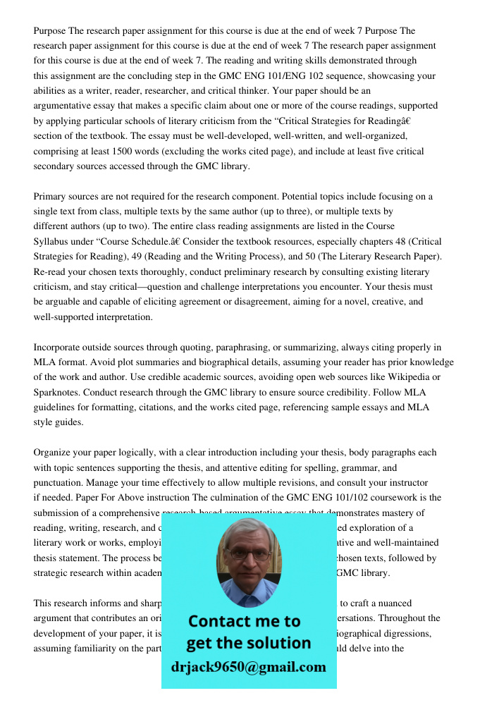 The research paper assignment for this course is due at the end of week 7. The reading and writing skills demonstrated through this assignment are the concludin