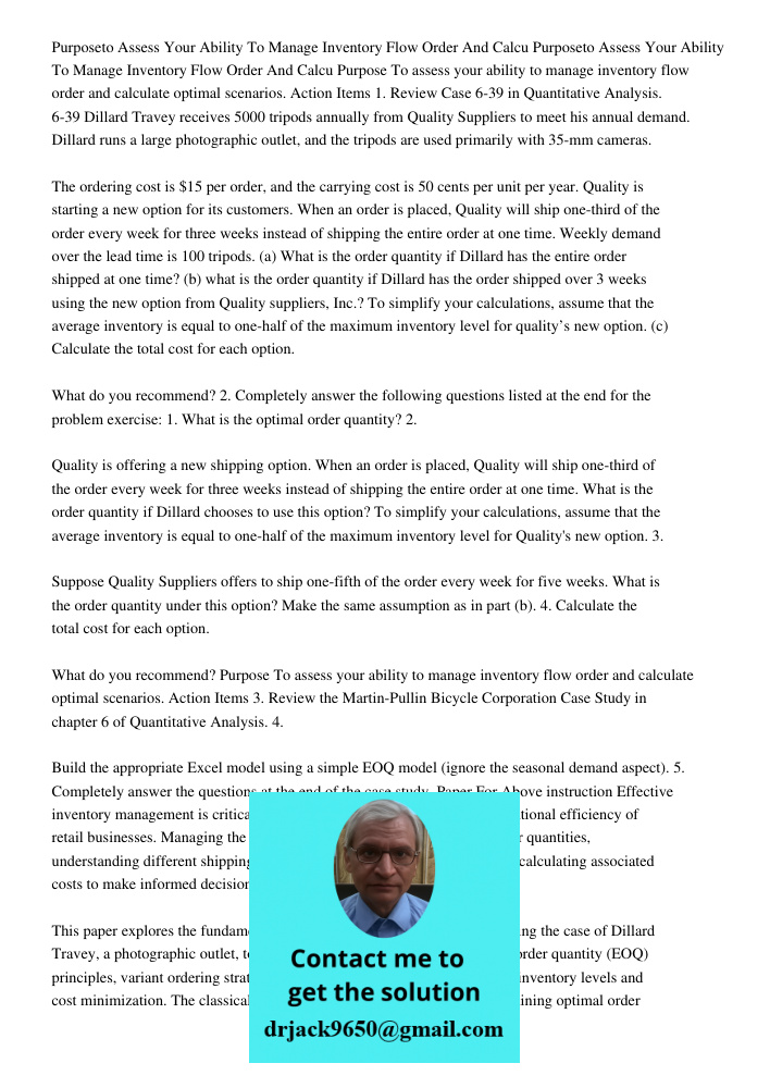 Purpose To assess your ability to manage inventory flow order and calculate optimal scenarios. Action Items 1. Review Case 6-39 in Quantitative Analysis. 6-39 D