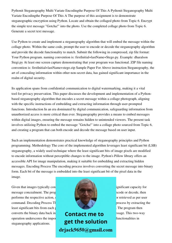 The purpose of this assignment is to demonstrate steganographic encryption using Python. Locate and obtain the collaged photo from Topic 6. Encrypt the simple t