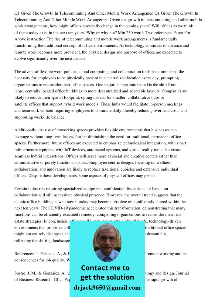 Given the growth in telecommuting and other mobile work arrangements, how might offices physically change in the coming years? Will offices as we think of them 