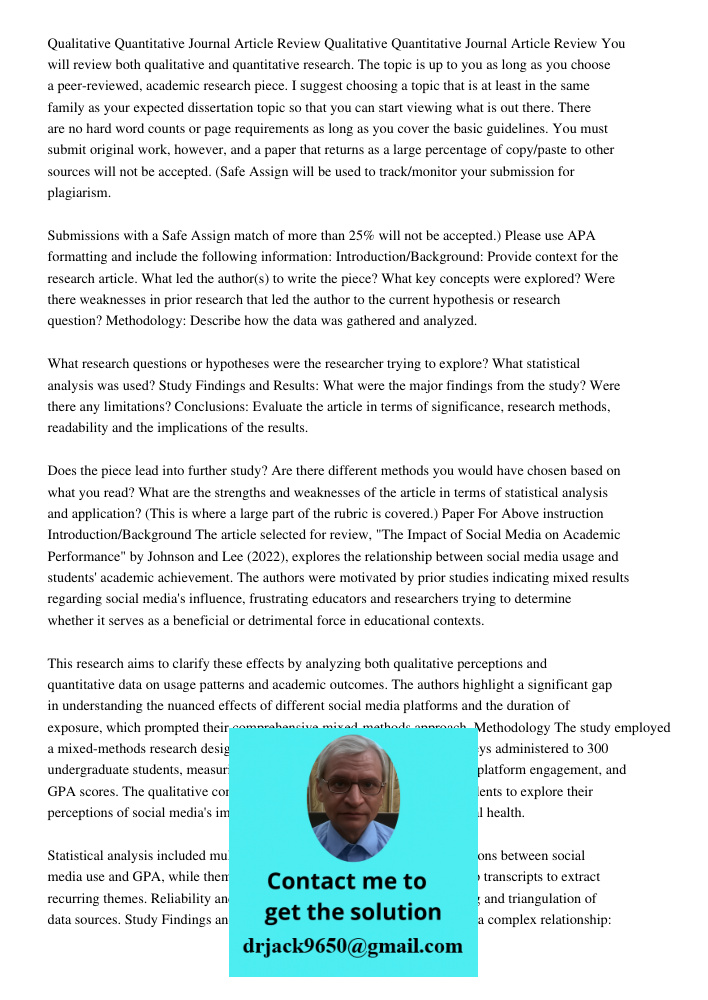 You will review both qualitative and quantitative research. The topic is up to you as long as you choose a peer-reviewed, academic research piece. I suggest cho