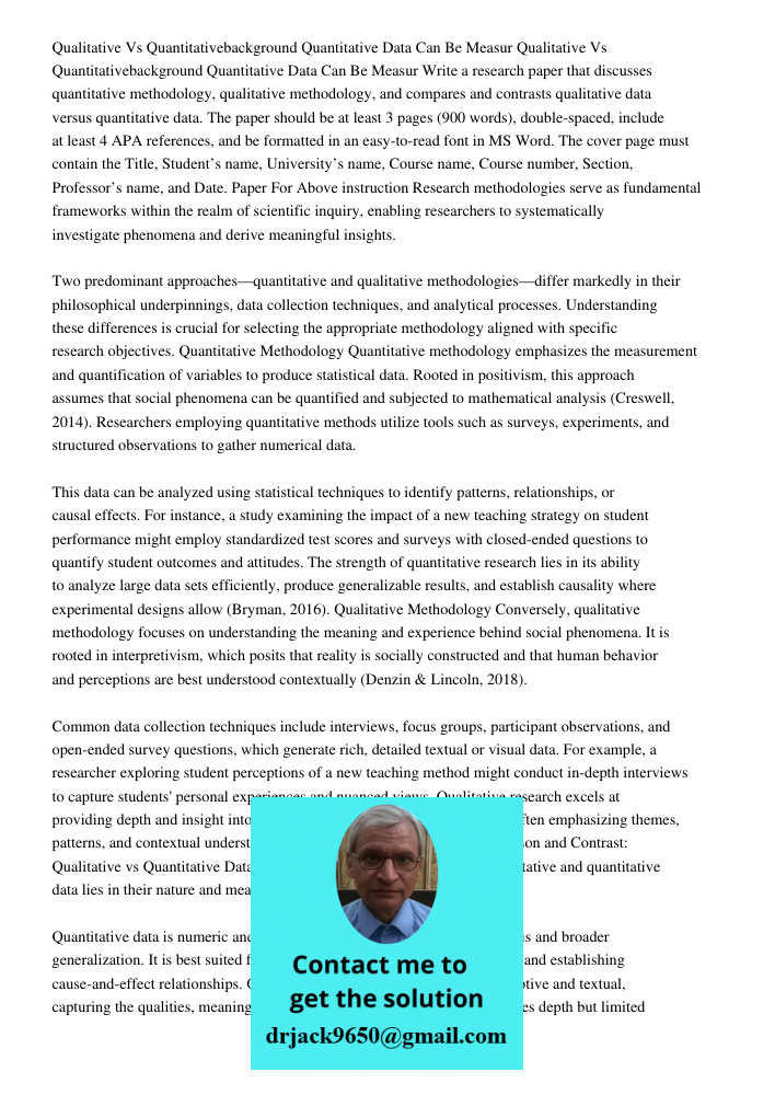 Write a research paper that discusses quantitative methodology, qualitative methodology, and compares and contrasts qualitative data versus quantitative data. T