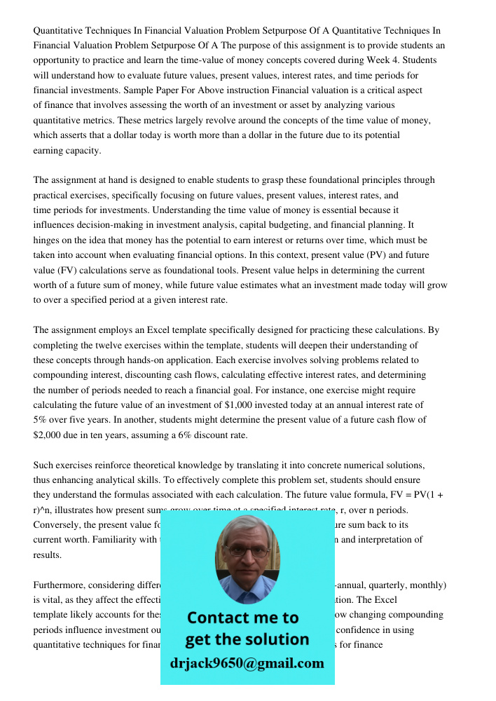 The purpose of this assignment is to provide students an opportunity to practice and learn the time-value of money concepts covered during Week 4. Students will
