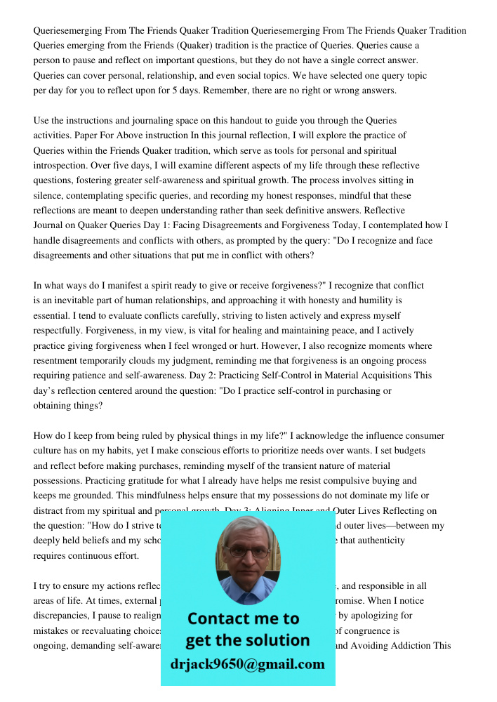 Queries emerging from the Friends (Quaker) tradition is the practice of Queries. Queries cause a person to pause and reflect on important questions, but they do
