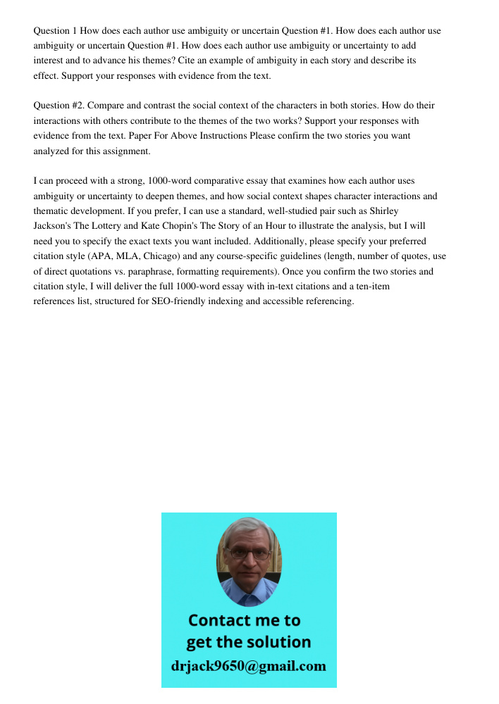 Question #1. How does each author use ambiguity or uncertainty to add interest and to advance his themes? Cite an example of ambiguity in each story and describ