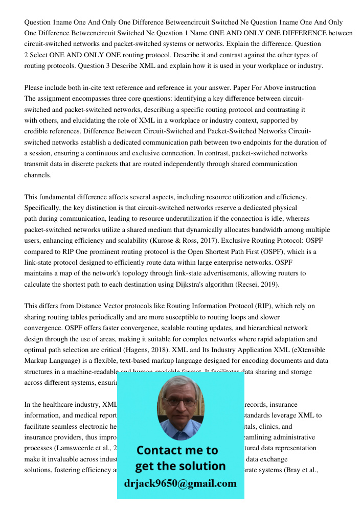 Question 1 Name ONE AND ONLY ONE DIFFERENCE between circuit-switched networks and packet-switched systems or networks. Explain the difference. Question 2 Select
