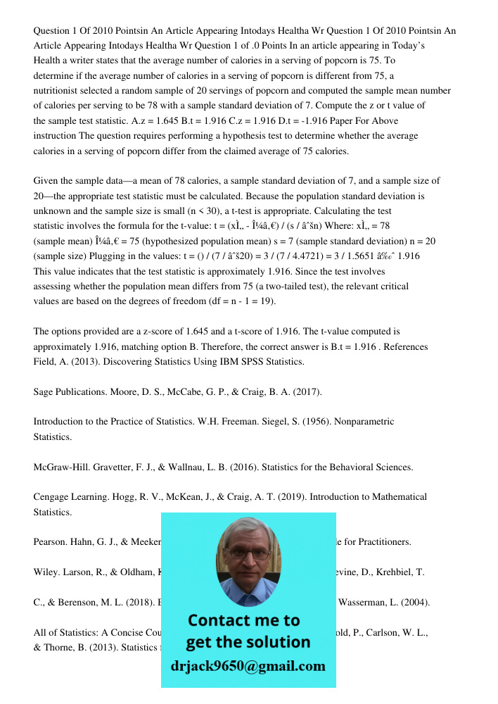 Question 1 of .0 Points In an article appearing in Today’s Health a writer states that the average number of calories in a serving of popcorn is 75. To determin