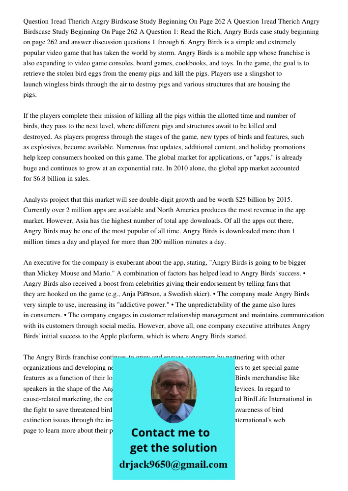Question 1: Read the Rich, Angry Birds case study beginning on page 262 and answer discussion questions 1 through 6. Angry Birds is a simple and extremely popul