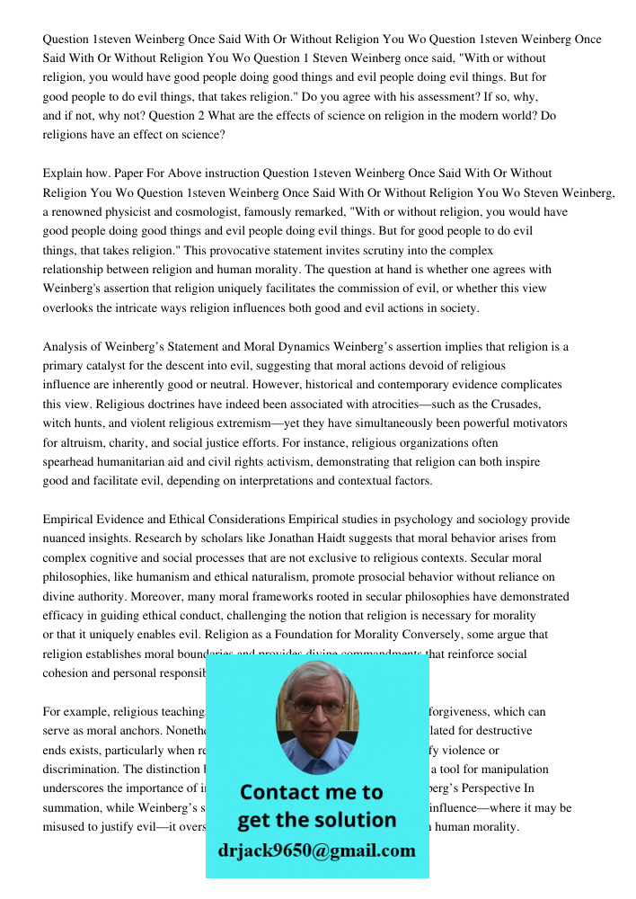 Question 1 Steven Weinberg once said, "With or without religion, you would have good people doing good things and evil people doing evil things. But for good pe