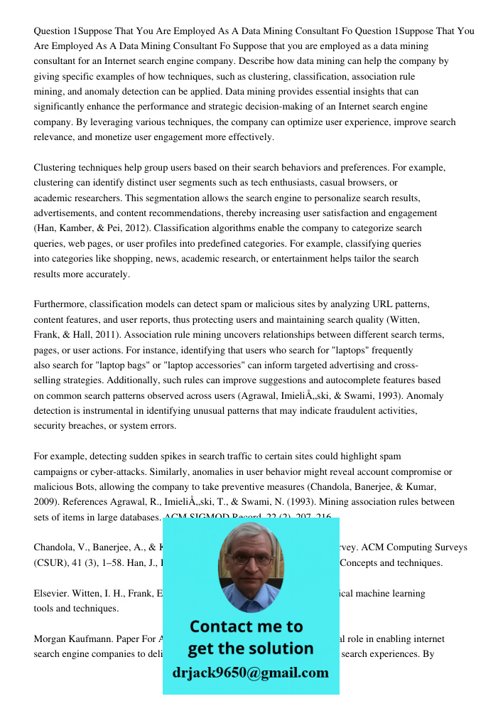 Suppose that you are employed as a data mining consultant for an Internet search engine company. Describe how data mining can help the company by giving specifi