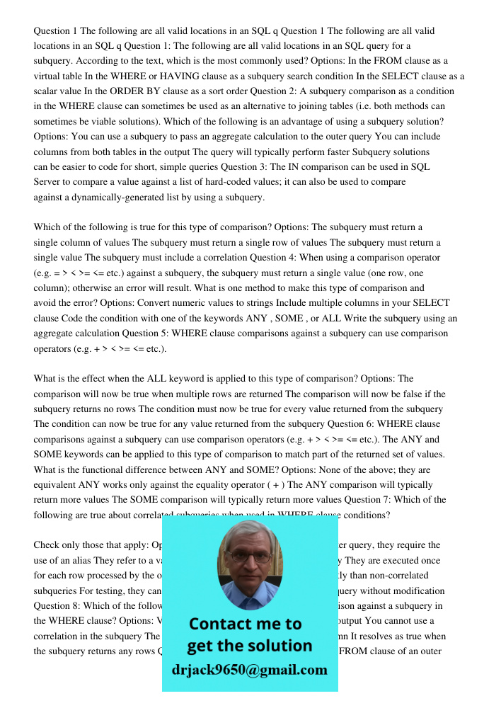 Question 1: The following are all valid locations in an SQL query for a subquery. According to the text, which is the most commonly used? Options: In the FROM c