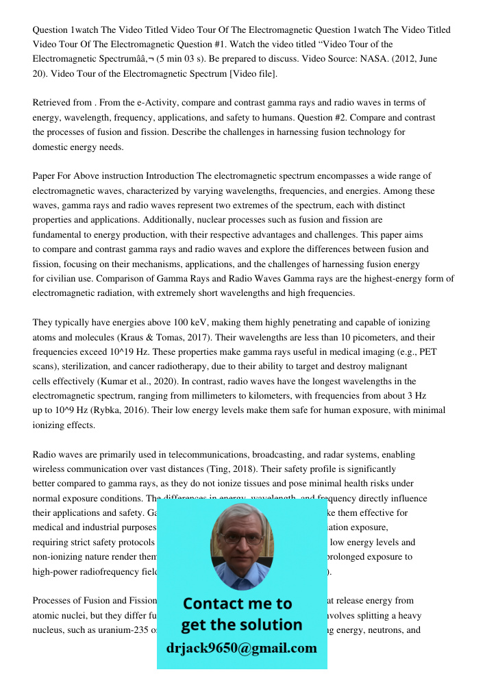 Question #1. Watch the video titled “Video Tour of the Electromagnetic Spectrumâ€ (5 min 03 s). Be prepared to discuss. Video Source: NASA. (2012, June 20). Vid