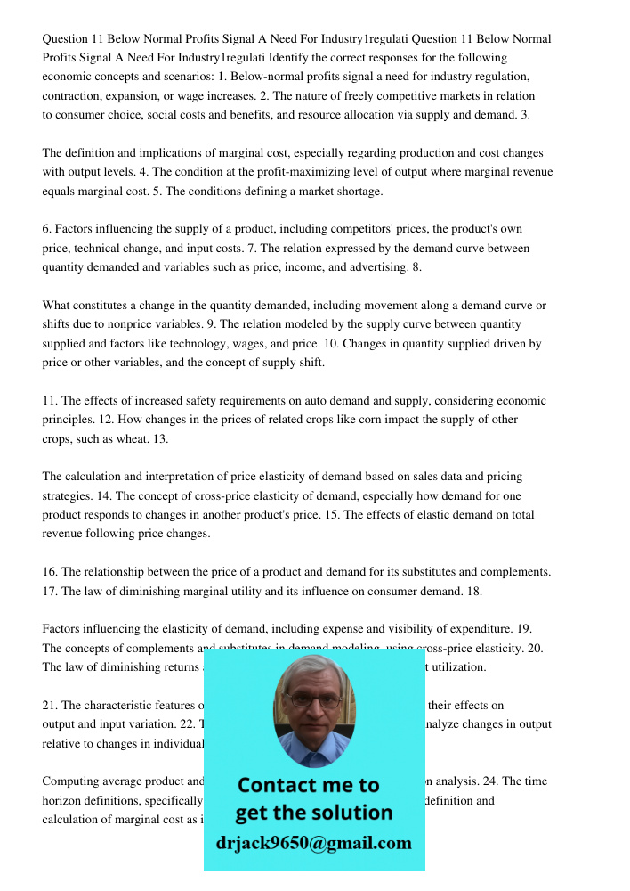 Identify the correct responses for the following economic concepts and scenarios: 1. Below-normal profits signal a need for industry regulation, contraction, ex