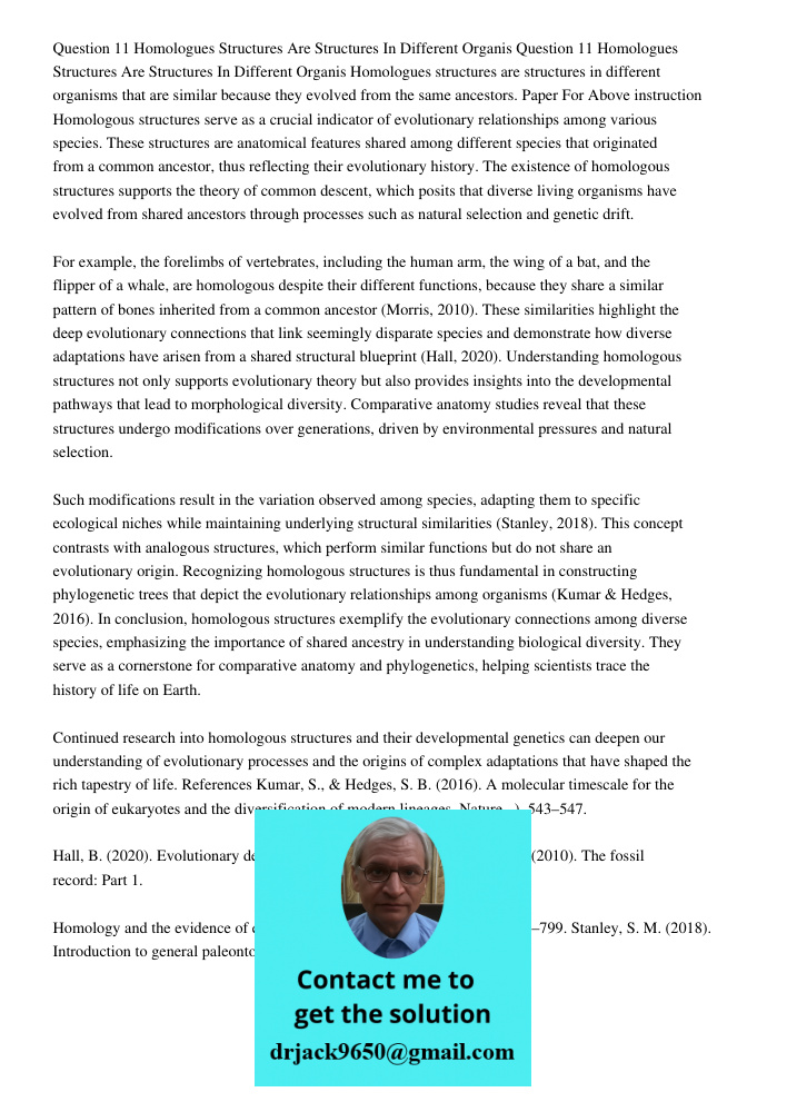 Homologues structures are structures in different organisms that are similar because they evolved from the same ancestors. Paper For Above instruction Homologou