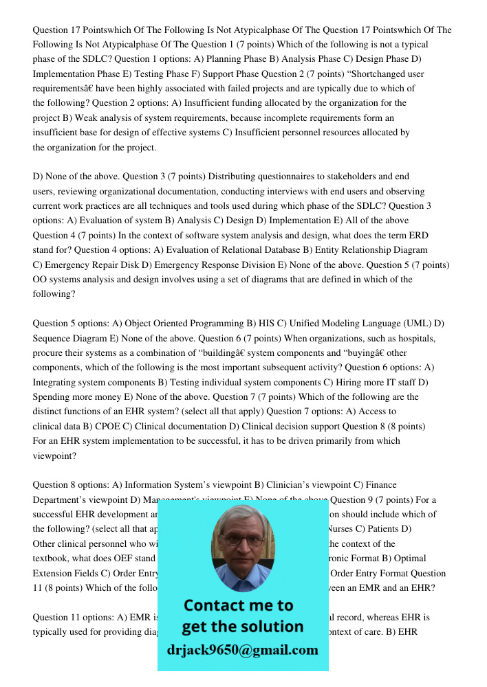Question 1 (7 points) Which of the following is not a typical phase of the SDLC? Question 1 options: A) Planning Phase B) Analysis Phase C) Design Phase D) Impl