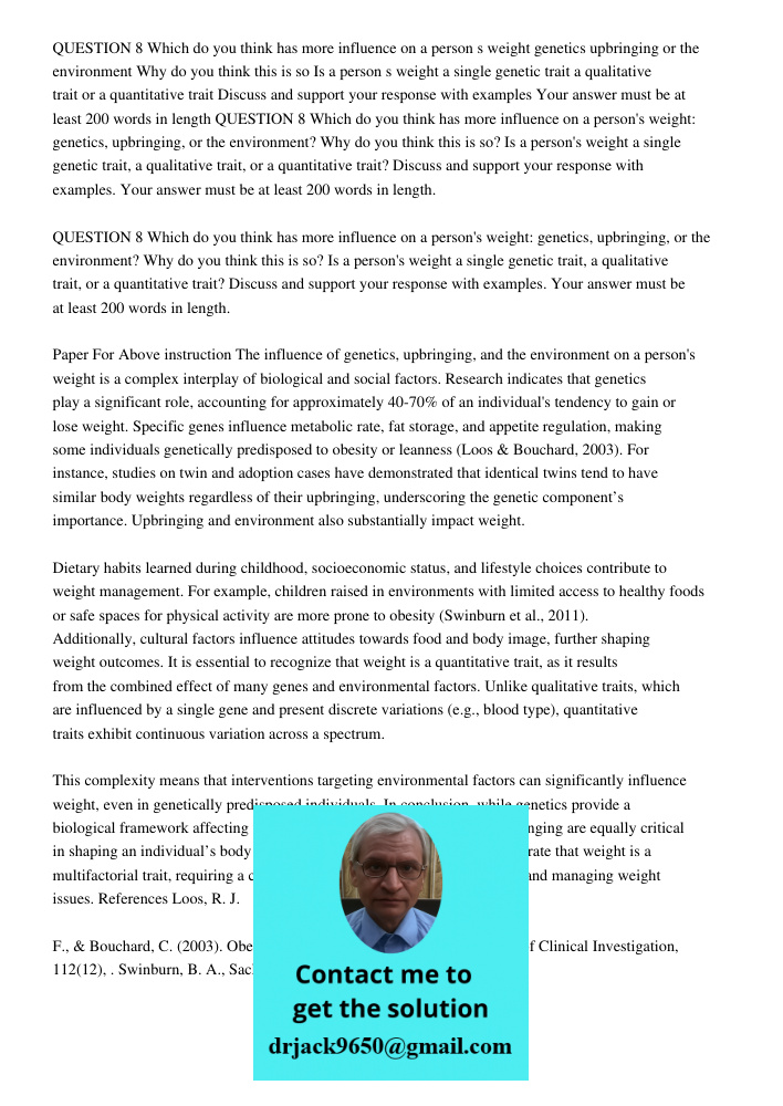 QUESTION 8 Which do you think has more influence on a person's weight: genetics, upbringing, or the environment? Why do you think this is so? Is a person's weig