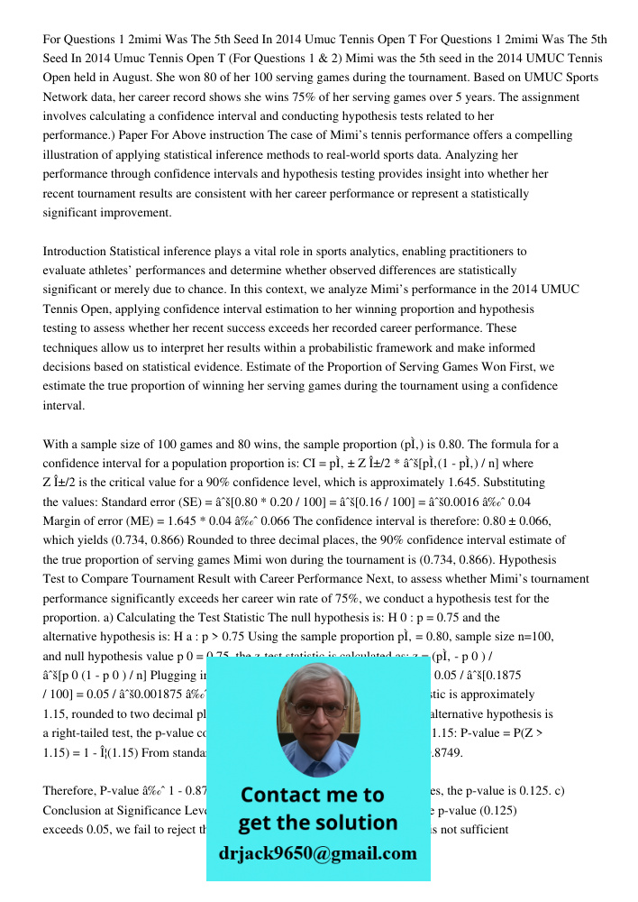 (For Questions 1 & 2) Mimi was the 5th seed in the 2014 UMUC Tennis Open held in August. She won 80 of her 100 serving games during the tournament. Based on UMU