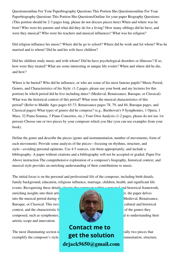 Questions/Outline for your paper Biography Questions: (This portion should be 2-3 pages long, please do not discuss pieces here) When and where was he born? Who