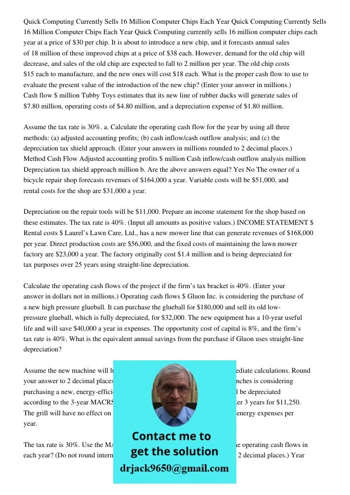 Quick Computing currently sells 16 million computer chips each year at a price of $30 per chip. It is about to introduce a new chip, and it forecasts annual sal