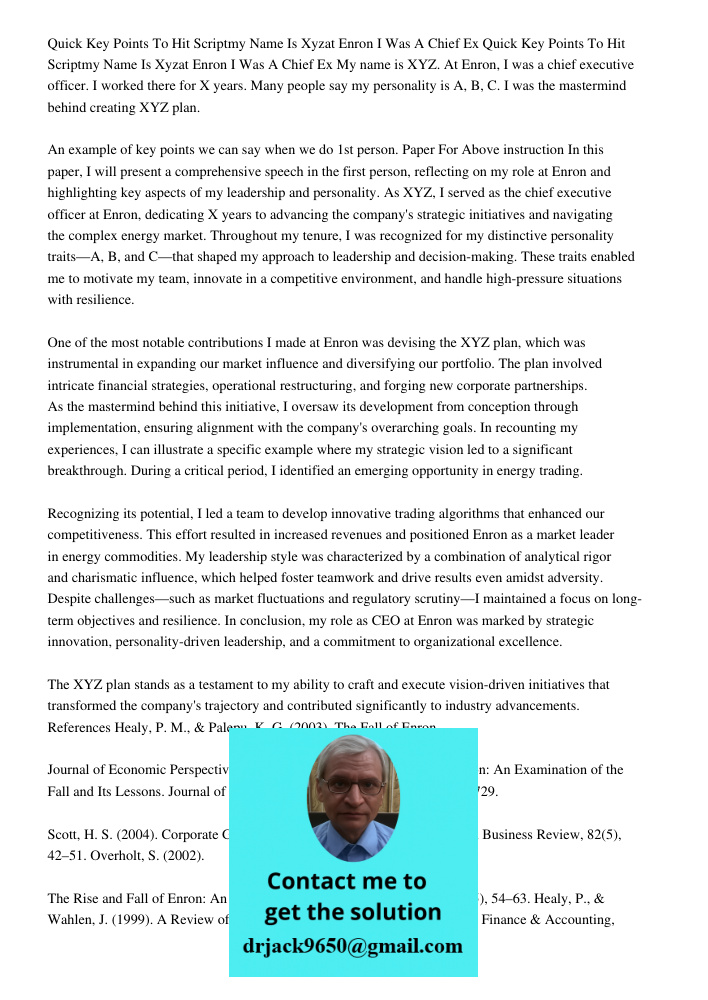 My name is XYZ. At Enron, I was a chief executive officer. I worked there for X years. Many people say my personality is A, B, C. I was the mastermind behind cr
