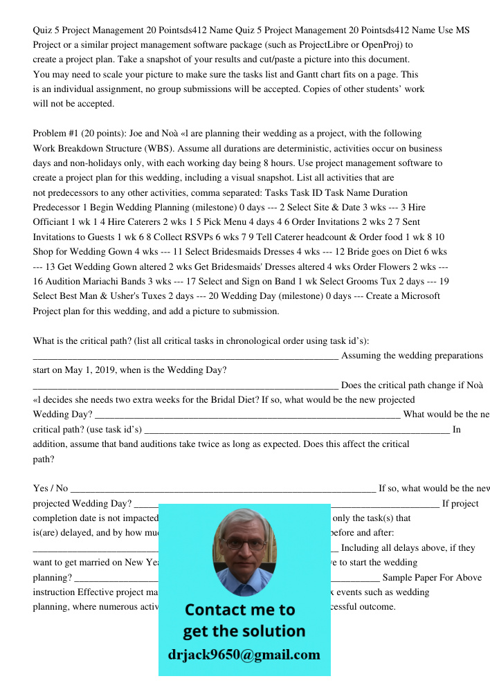 Use MS Project or a similar project management software package (such as ProjectLibre or OpenProj) to create a project plan. Take a snapshot of your results and