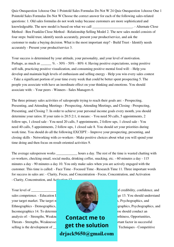Choose the correct answer for each of the following sales-related questions: 1. Old sales formulas do not work today because customers are more sophisticated an