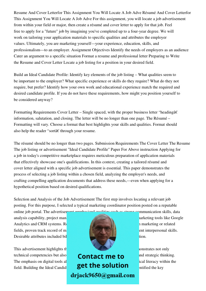 For this assignment, you will locate a job advertisement from within your field or major, then create a résumé and cover letter to apply for that job. Feel free