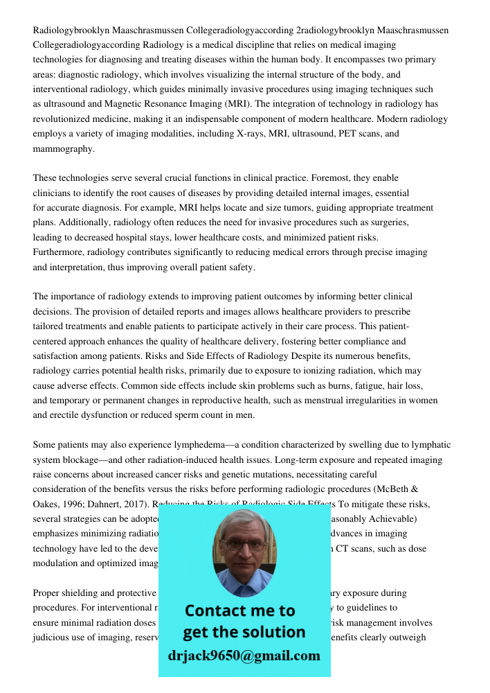 Radiology is a medical discipline that relies on medical imaging technologies for diagnosing and treating diseases within the human body. It encompasses two pri