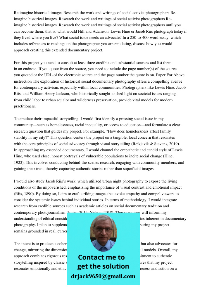 Re-imagine historical images. Research the work and writings of social activist photographers until you can become them; that is, what would Hill and Adamson, L