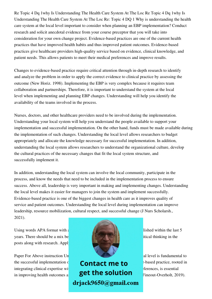 Re: Topic 4 DQ 1 Why is understanding the health care system at the local level important to consider when planning an EBP implementation? Conduct research and 