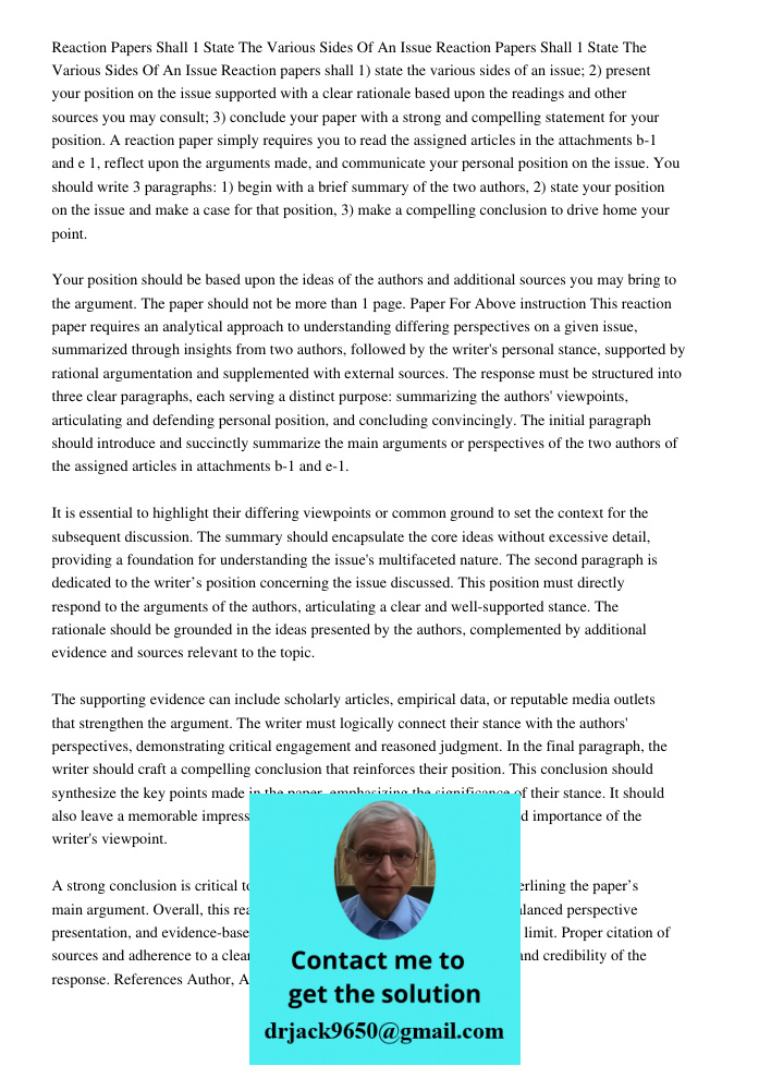 Reaction papers shall 1) state the various sides of an issue; 2) present your position on the issue supported with a clear rationale based upon the readings and