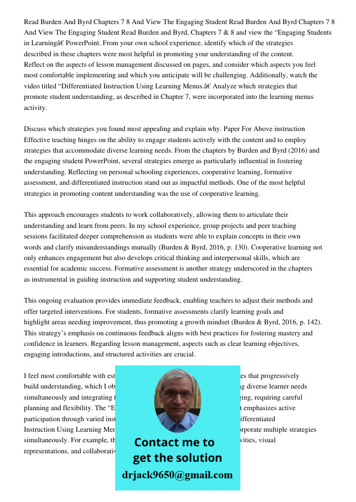 Read Burden and Byrd, Chapters 7 & 8 and view the “Engaging Students in Learning” PowerPoint. From your own school experience, identify which of the strategies 
