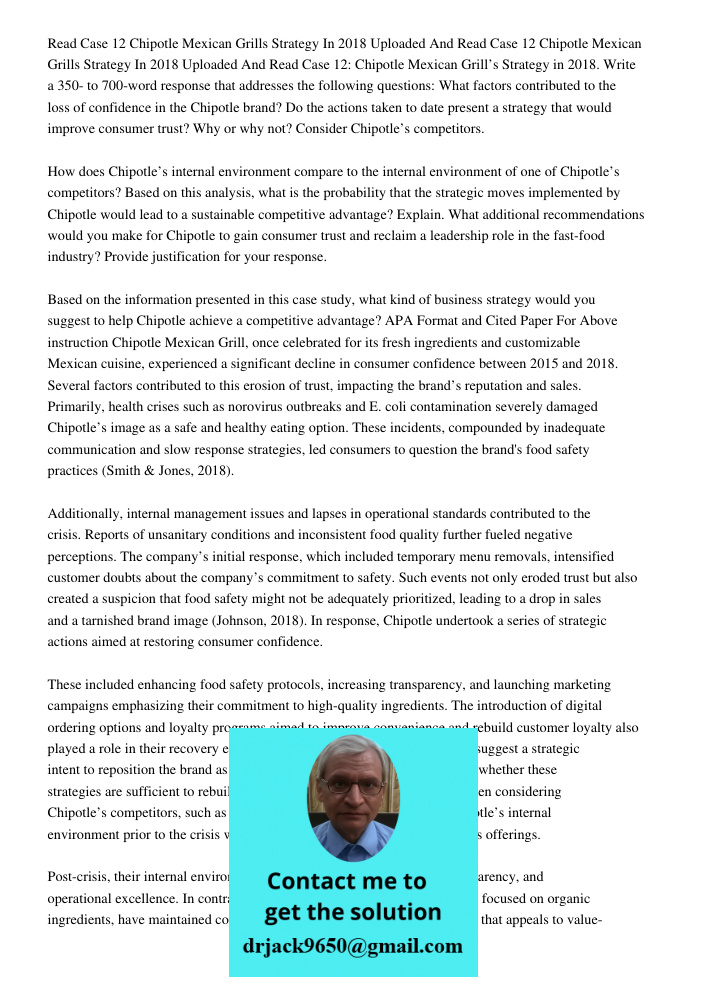 Read Case 12: Chipotle Mexican Grill’s Strategy in 2018. Write a 350- to 700-word response that addresses the following questions: What factors contributed to t