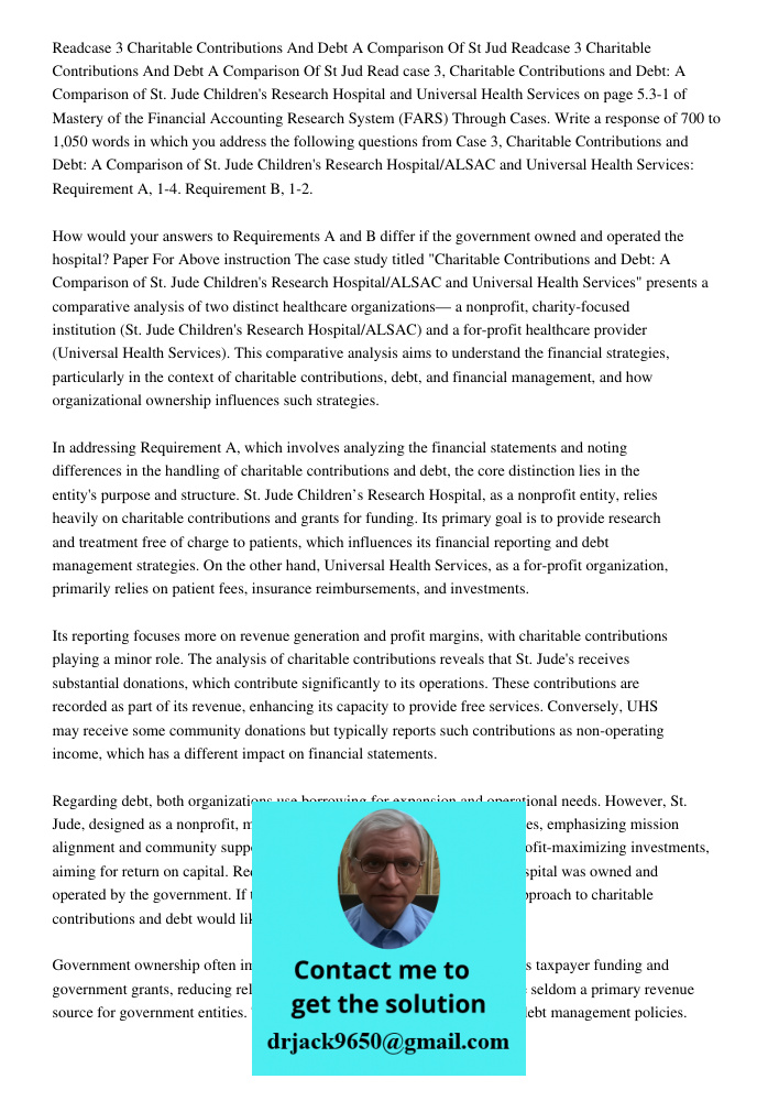 Read case 3, Charitable Contributions and Debt: A Comparison of St. Jude Children's Research Hospital and Universal Health Services on page 5.3-1 of Mastery of 