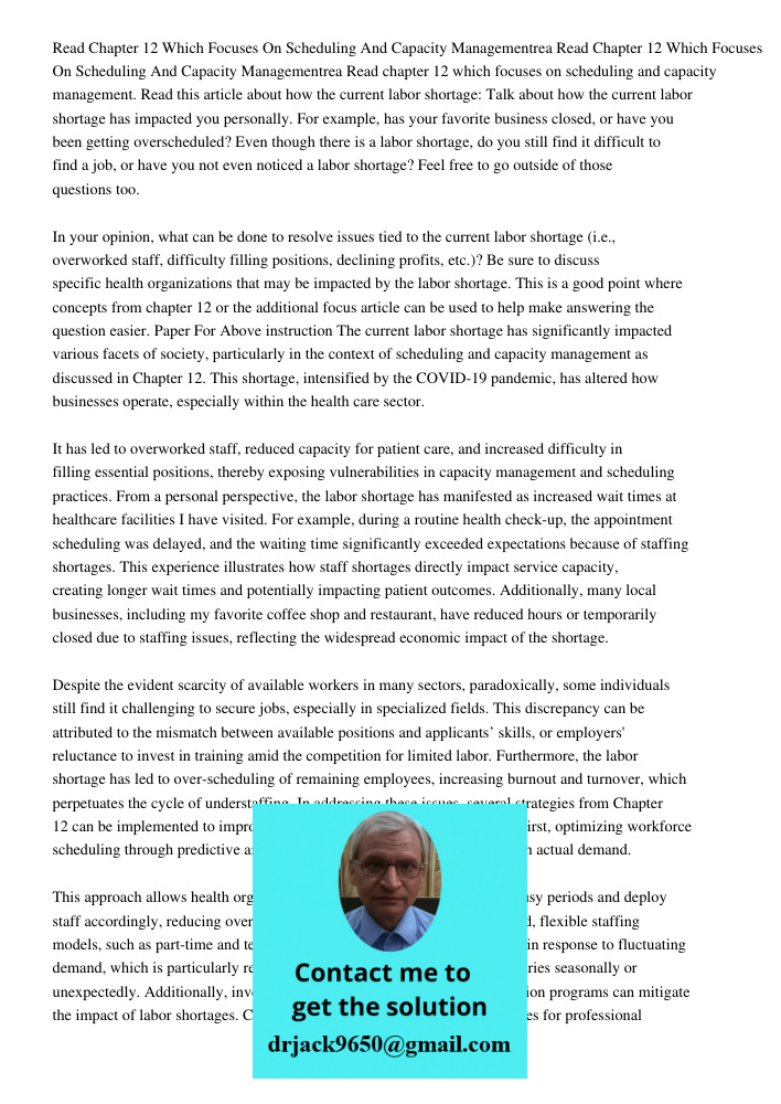 Read chapter 12 which focuses on scheduling and capacity management. Read this article about how the current labor shortage: Talk about how the current labor sh
