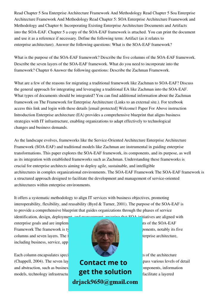 Read Chapter 5: SOA Enterprise Architecture Framework and Methodology and Chapter 6: Incorporating Existing Enterprise Architecture Documents and Artifacts into