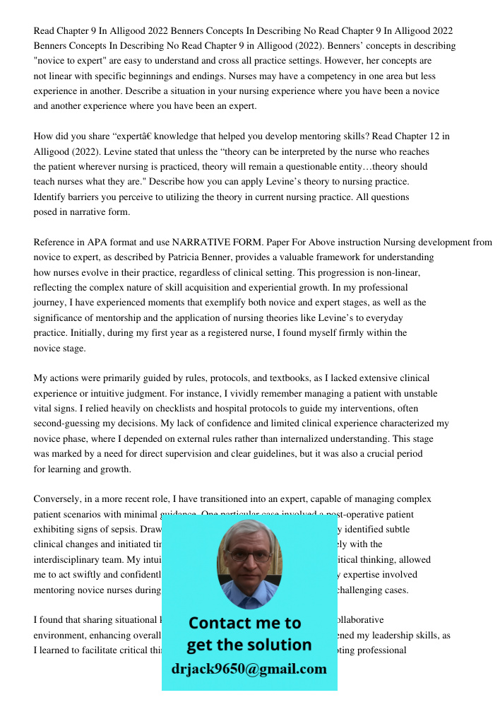 Read Chapter 9 in Alligood (2022). Benners’ concepts in describing "novice to expert" are easy to understand and cross all practice settings. However, her conce