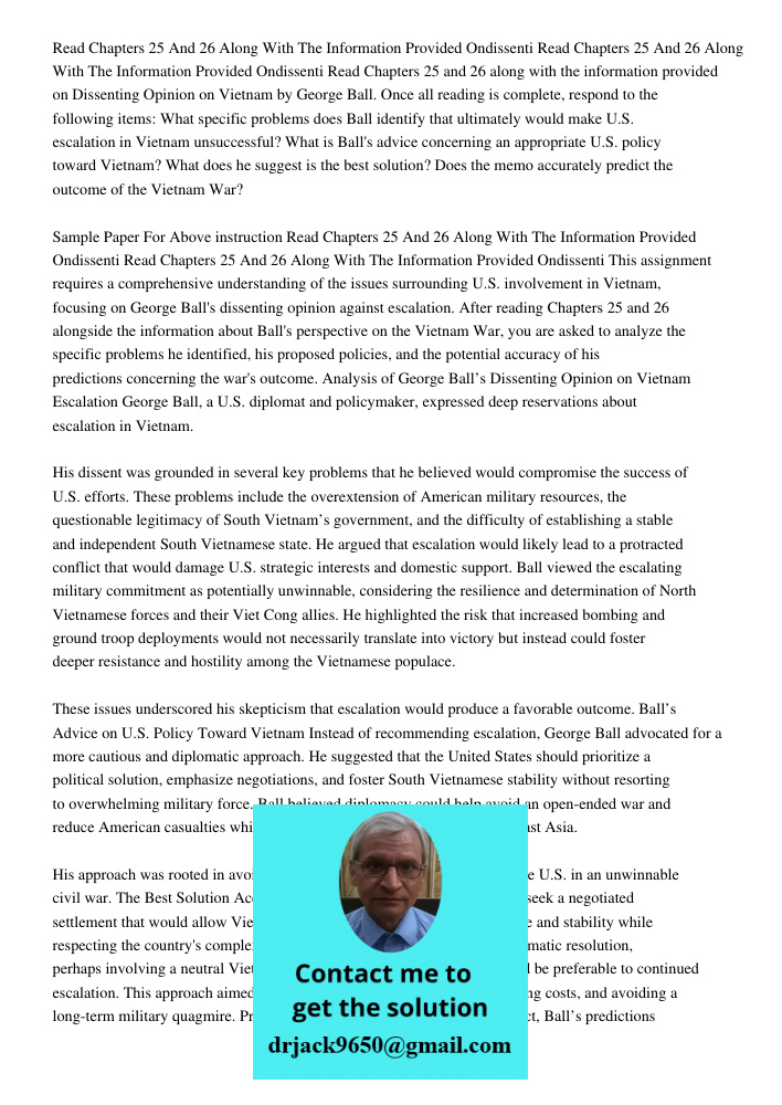 Read Chapters 25 and 26 along with the information provided on Dissenting Opinion on Vietnam by George Ball. Once all reading is complete, respond to the follow