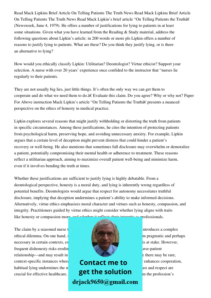 Read Mack Lipkin’s brief article “On Telling Patients the Truth” (Newsweek, June 4, 1979). He offers a number of justifications for lying to patients in at leas