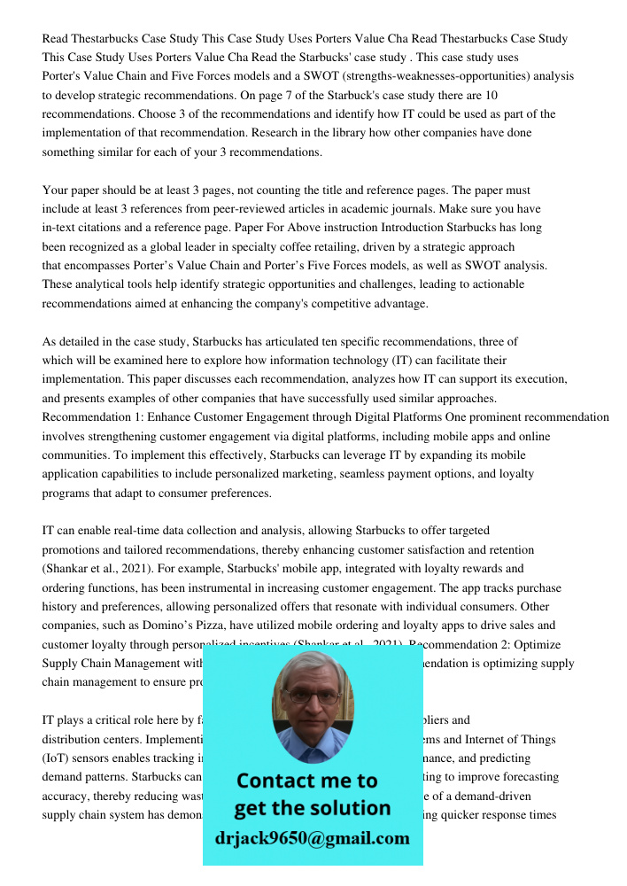 Read the Starbucks' case study . This case study uses Porter's Value Chain and Five Forces models and a SWOT (strengths-weaknesses-opportunities) analysis to de