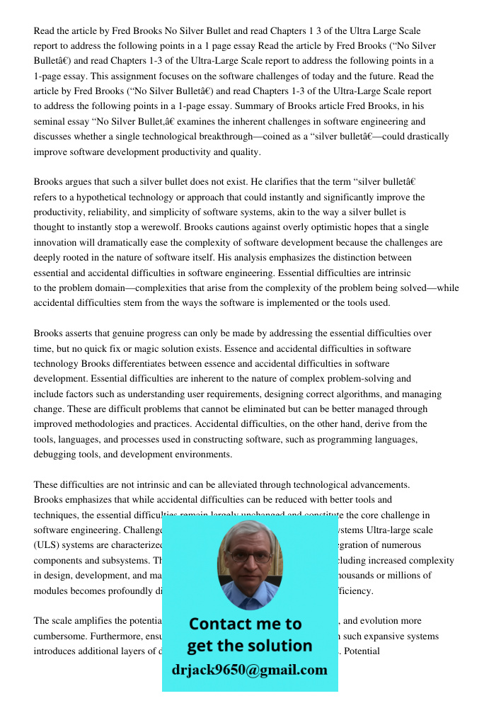This assignment focuses on the software challenges of today and the future. Read the article by Fred Brooks (“No Silver Bullet”) and read Chapters 1-3 of the Ul